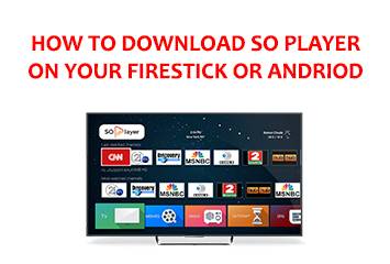 how to download so player on your Firestick or android box