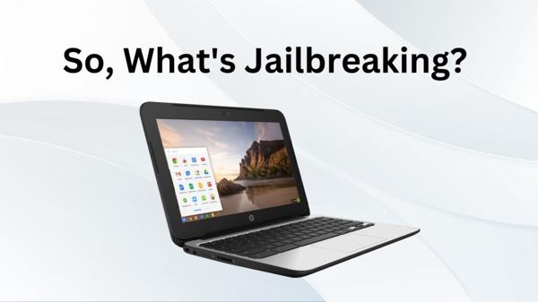 what is jailbreaking a chromebook