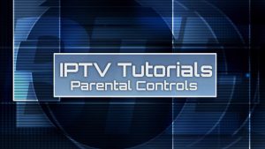 How To Remove Parental Control On IPTV